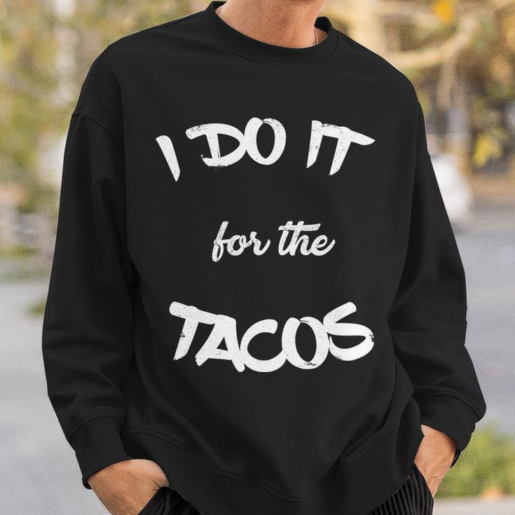 I Do It For The Tacos Funny Sweatshirt Gifts for Him