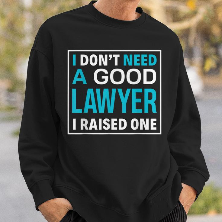 I Dont Need A Good Lawyer I Raised One Lawyer Parents Gift Men Women Sweatshirt Graphic Print Unisex Gifts for Him