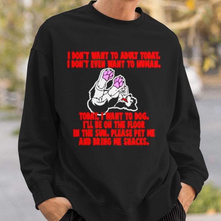 I Don’T Want To Adult Today I Don’T Even Want To Human Sweatshirt Gifts for Him