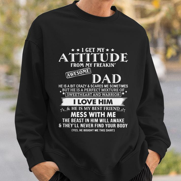 I Get My Attitude From My Freaking Awesome Dad I Love Him Gift Sweatshirt Gifts for Him