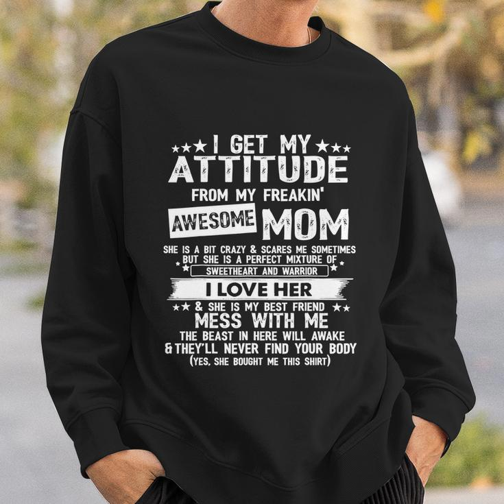 I Get My Attitude From My Freaking Awesome Mom Funny Tshirt V2 Sweatshirt Gifts for Him