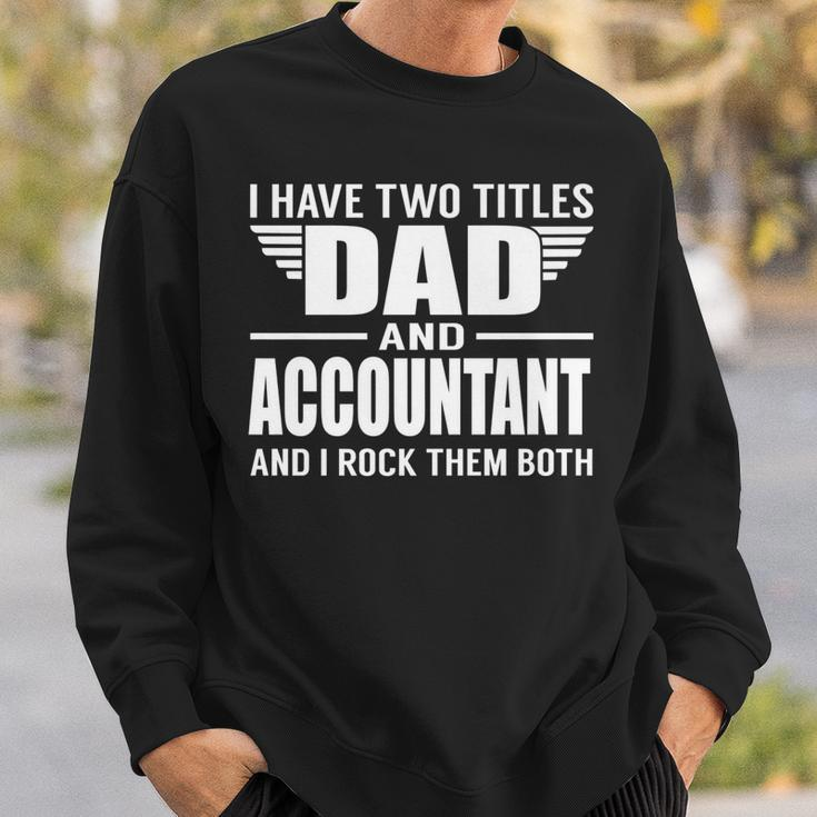 I Have Two Titles Dad And Accountant Funny Father Sweatshirt Gifts for Him