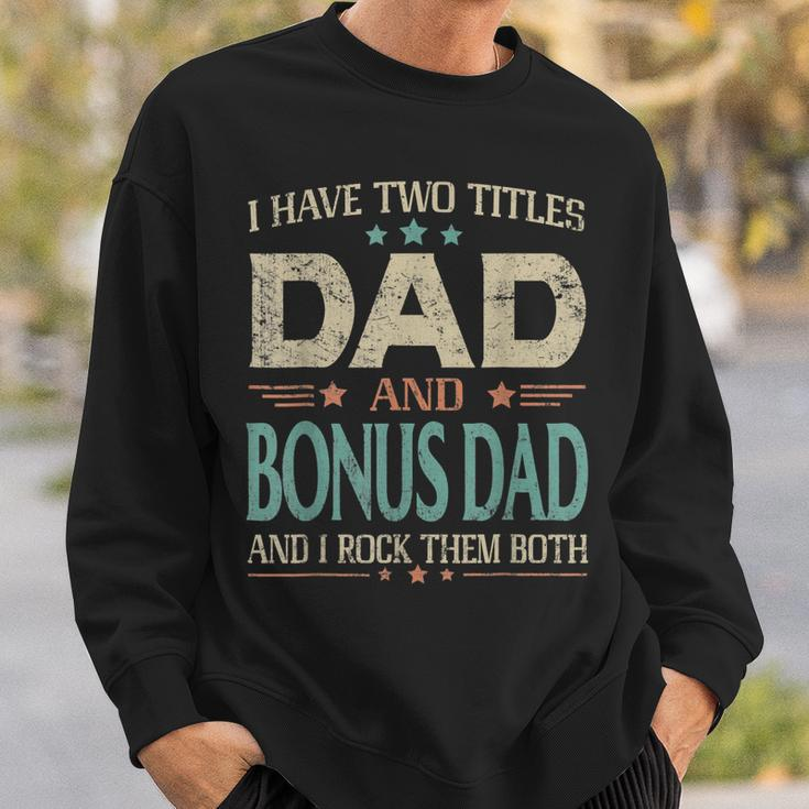 I Have Two Titles Dad And Bonus Dad Funny Fathers Day V2 Sweatshirt Gifts for Him