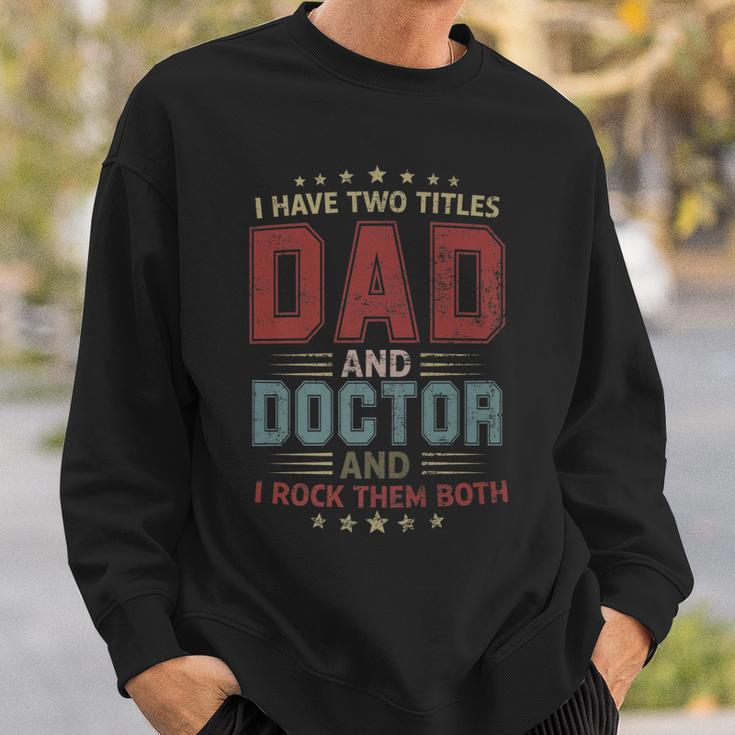I Have Two Titles Dad And Doctor Outfit Fathers Day Fun Sweatshirt Gifts for Him