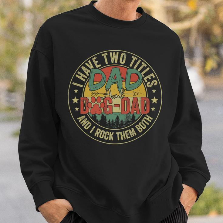 I Have Two Titles Dad & Dog Dad Rock Them Both Fathers Day Sweatshirt Gifts for Him