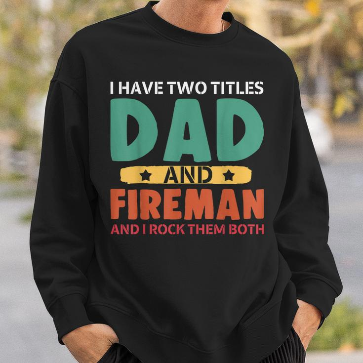 I Have Two Titles Dad And Firefighter I Rock Them Both Sweatshirt Gifts for Him