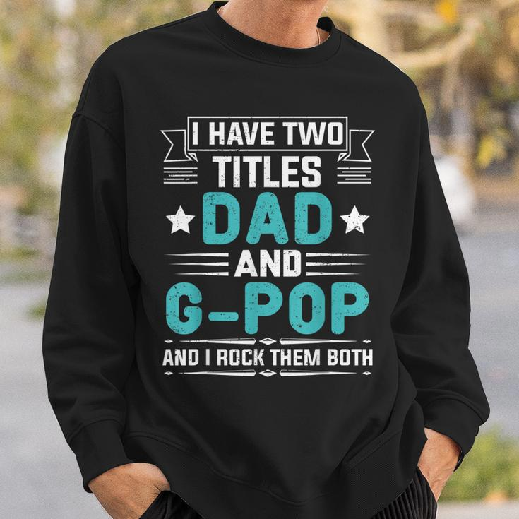 I Have Two Titles Dad And G-Pop Funny Fathers Day Sweatshirt Gifts for Him