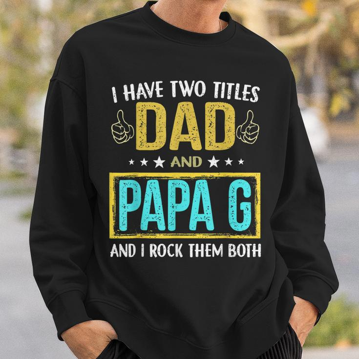 I Have Two Titles Dad And Papa G - Gifts For Father Sweatshirt Gifts for Him