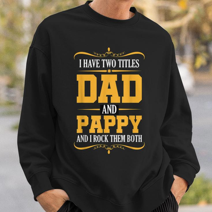 I Have Two Titles Dad And Pappy First Time Pappy Dad Pappy Sweatshirt Gifts for Him