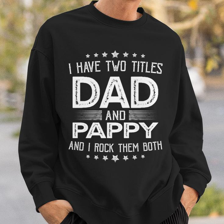I Have Two Titles Dad And Pappy Funny Gifts Fathers Day Sweatshirt Gifts for Him