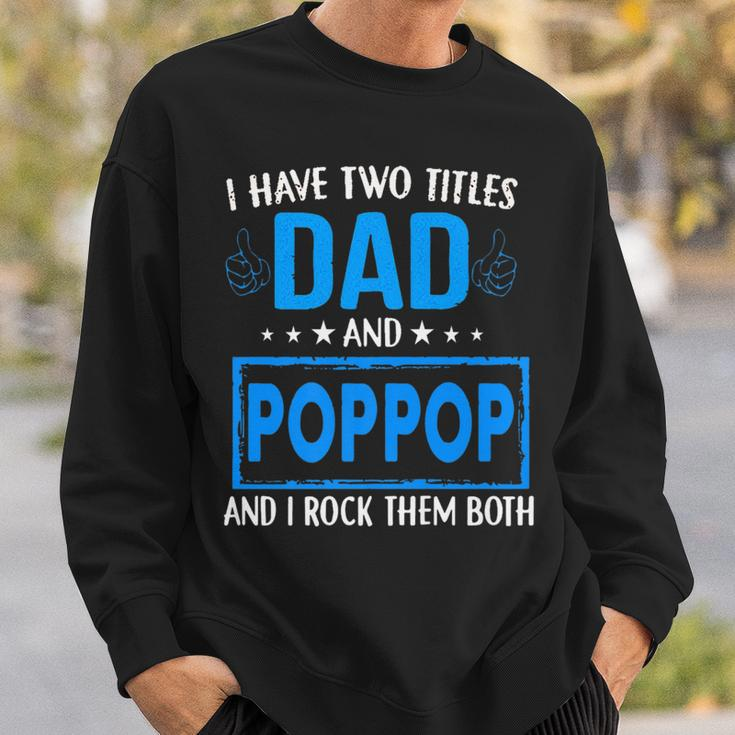 I Have Two Titles Dad And Pop Pop Funny Fathers Day Dad Sweatshirt Gifts for Him