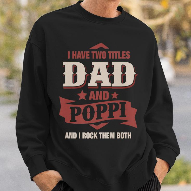 I Have Two Titles Dad And Poppi Funny Fathers Day Gift Sweatshirt Gifts for Him