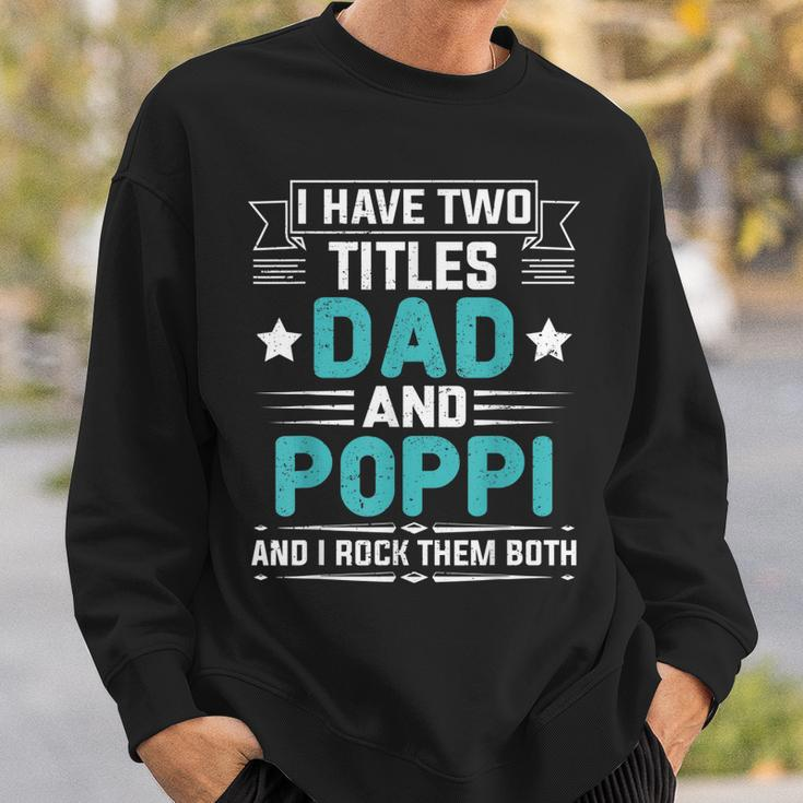 I Have Two Titles Dad And Poppi Funny Fathers Day Sweatshirt Gifts for Him