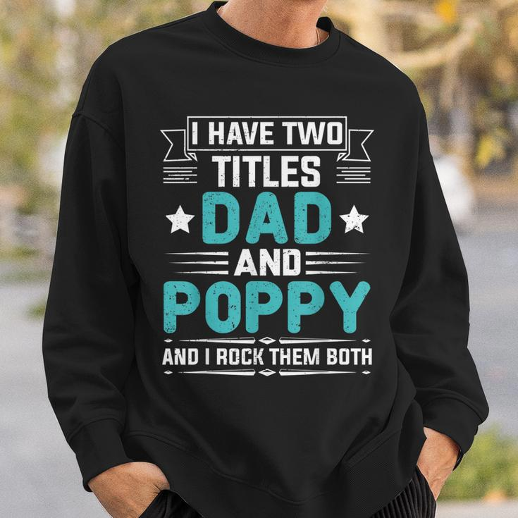 I Have Two Titles Dad And Poppy Funny Fathers Day V4 Sweatshirt Gifts for Him