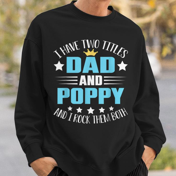 I Have Two Titles Dad And Poppy Funny Fathers Day V4 Sweatshirt Gifts for Him