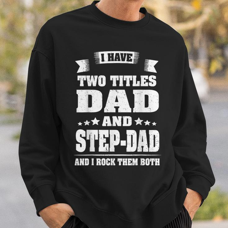 I Have Two Titles Dad And Step-Dad Funny Fathers Day Gift Sweatshirt Gifts for Him