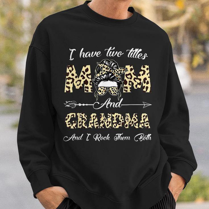 I Have Two Titles Mom And Grandma And I Rock Them Both Gifts Sweatshirt Gifts for Him