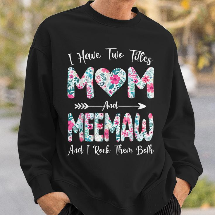 I Have Two Titles Mom And Meemaw Flowers Mothers Day Sweatshirt Gifts for Him