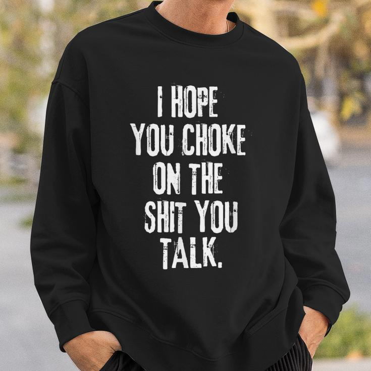 I Hope You Choke On The Shit You Talk Sweatshirt Gifts for Him
