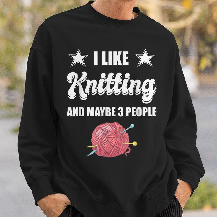 I Like Knitting And Maybe 3 People Knitter Gift Knitting Sweatshirt Gifts for Him