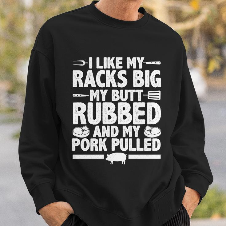 I Like My Racks Big My Butt Rubbed And My Pork Pulled Sweatshirt Gifts for Him