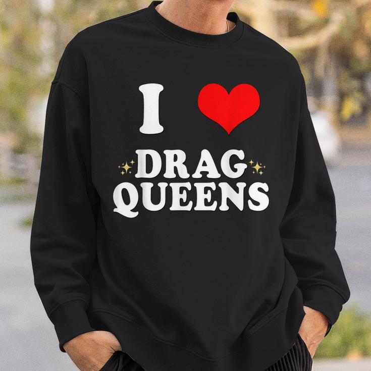 I Love Drag Queens | I Heart Drag Queens Sweatshirt Gifts for Him