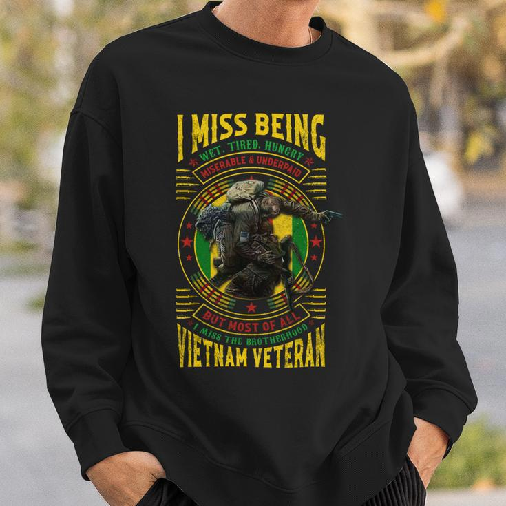 I Miss Being Wet Tired Hungry Miserable & Underpaid But Most Of All I Miss The Brotherhood Vietnam Veteran Sweatshirt Gifts for Him