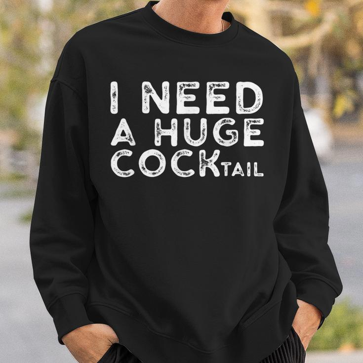 I Need A Huge Cocktail | Funny Adult Humor Drinking Gift Sweatshirt Gifts for Him