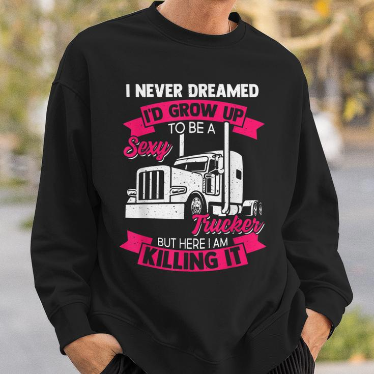 I Never Dreamed Id Grow Up To Be A Sexy Trucker V2 Sweatshirt Gifts for Him