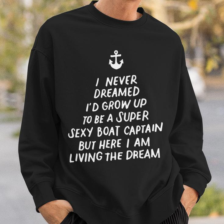 I Never Dreamed Id Grow Up To Be A Super Sexy Boat Captain  Sweatshirt Gifts for Him