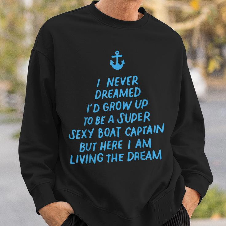 I Never Dreamed Id Grow Up To Be A Super Sexy Boat Captain Sweatshirt Gifts for Him