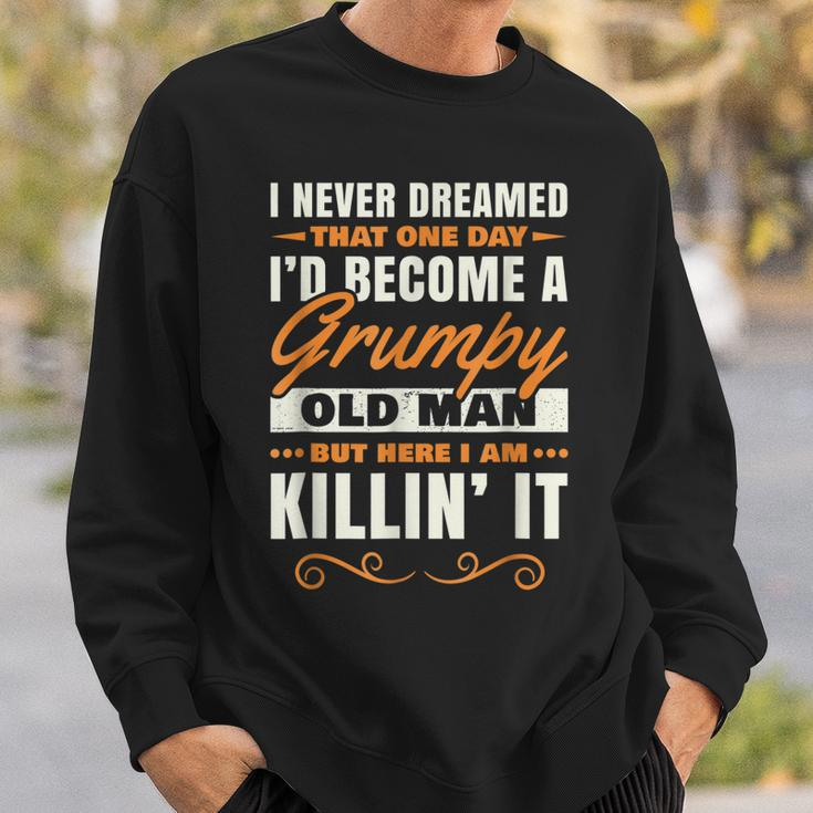I Never Dreamed That Id Become A Grumpy Old Man Grandpa V4 Sweatshirt Gifts for Him