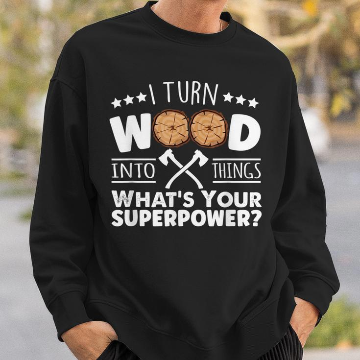I Turn Wood Into Things Whats Your Superpower Carpenter Sweatshirt Gifts for Him