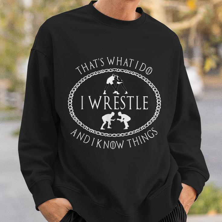 I Wrestle And I Know Things Funny Parody Gift For Wrestler Sweatshirt Gifts for Him