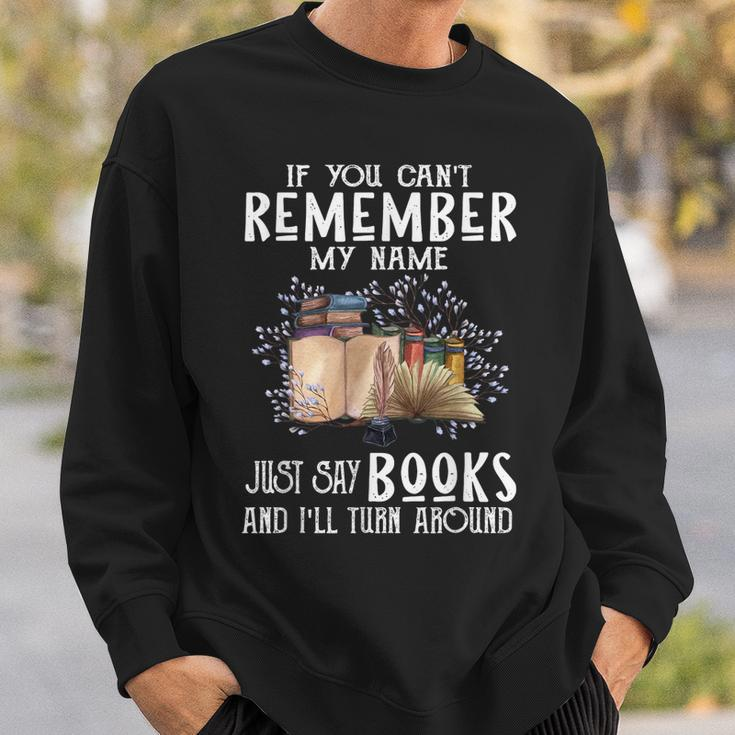If You Cant Remember My Name Bookaholic Book Nerds Reader Sweatshirt Gifts for Him