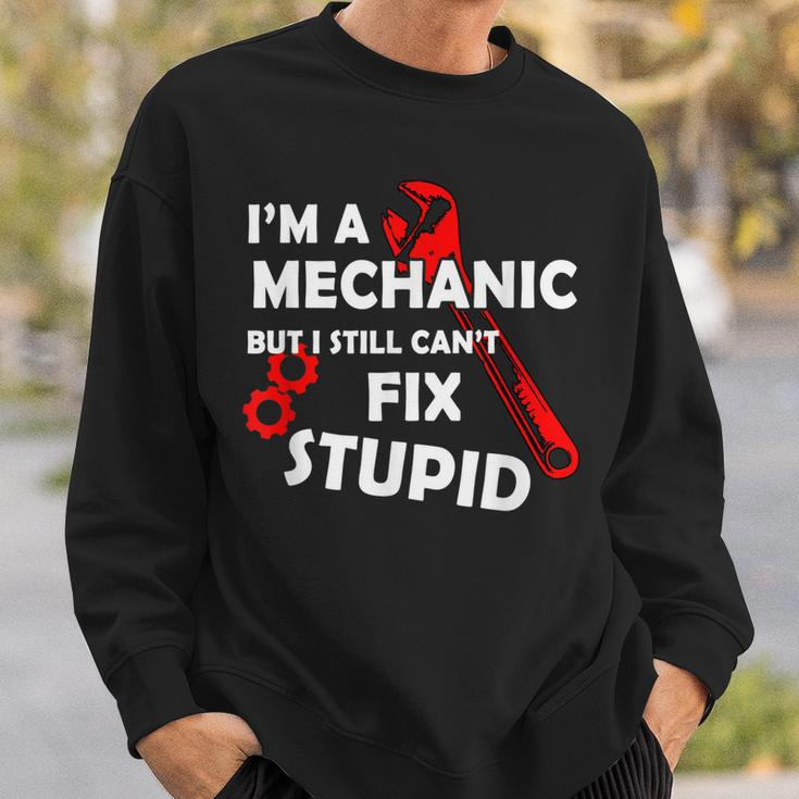 Im A Mechanic But I Still Cant Fix Stupid Mechanic Gift Gift For Mens Sweatshirt Gifts for Him