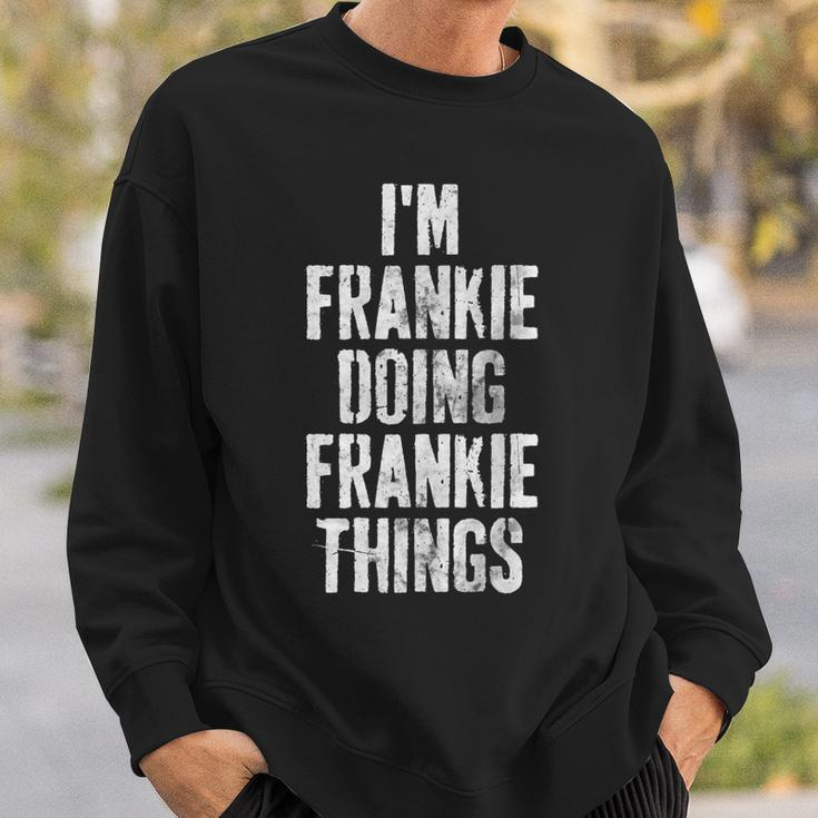 Im Frankie Doing Frankie Things Personalized Name Sweatshirt Gifts for Him