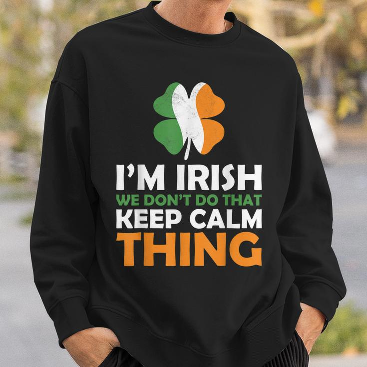 Im Irish We Dont Do That Keep Calm Thing Sweatshirt Gifts for Him