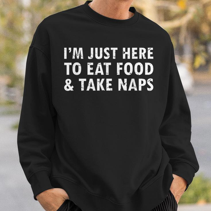 Im Just Here To Eat Food And Take Naps Funny SayingMen Women Sweatshirt Graphic Print Unisex Gifts for Him