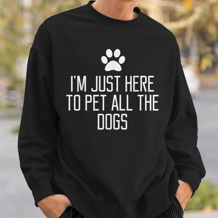 Im Just Here To Pet All The Dogs Funny Gift Saying Men Women Sweatshirt Graphic Print Unisex Gifts for Him