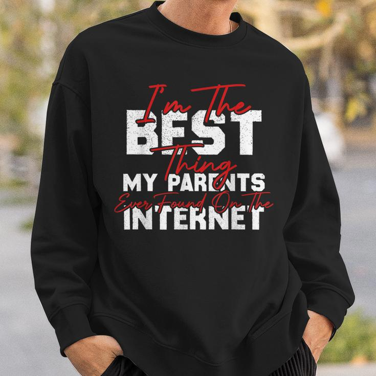 Im The Best Thing My Parents Ever Found On The Internet Sweatshirt Gifts for Him