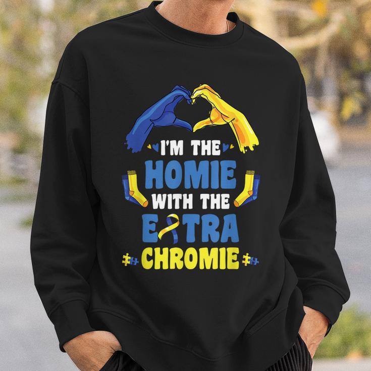 Im The Homie With Extra Chromie Down Syndrome Awareness Day Sweatshirt Gifts for Him