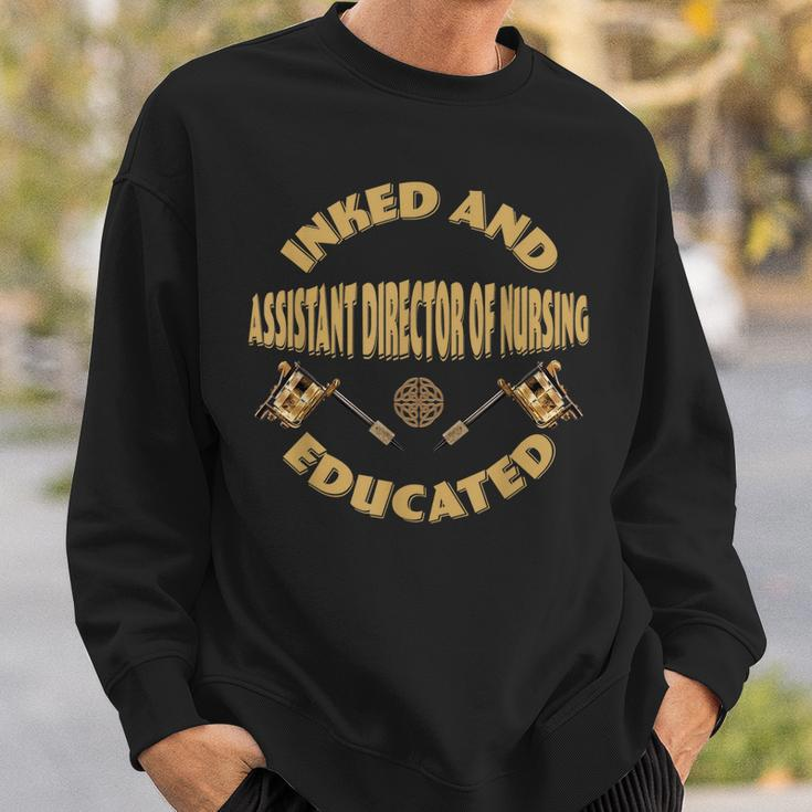 Inked And Educated Assistant Director Of Nursing Men Women Sweatshirt Graphic Print Unisex Gifts for Him