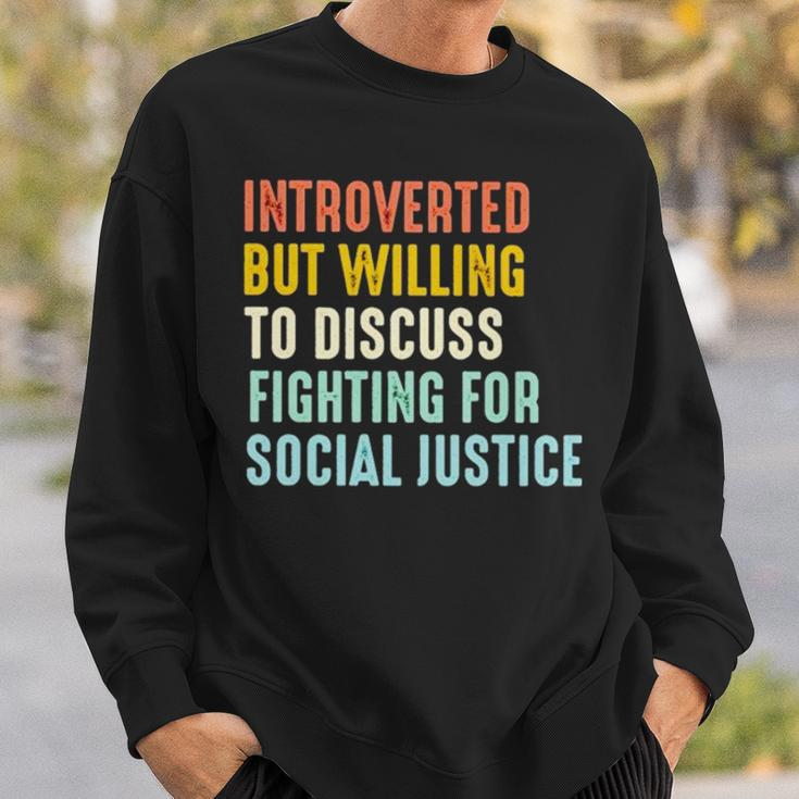 Introverted But Willing To Discuss Fighting For Social Justice Sweatshirt Gifts for Him