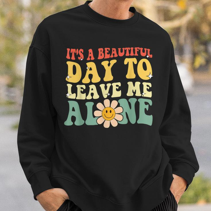 Its A Beautiful Day To Leave Me Alone Funny Saying Sweatshirt Gifts for Him