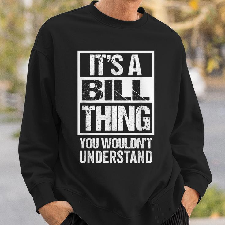 Its A Bill Thing You Wouldnt Understand - First Name Sweatshirt Gifts for Him