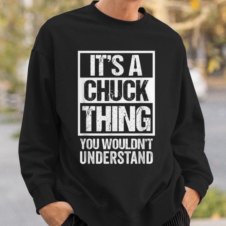 Its A Chuck Thing You Wouldnt Understand - First Name Sweatshirt Gifts for Him