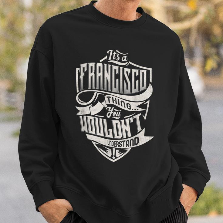 Its A Francisco Thing You Wouldnt Understand Classic Name Sweatshirt Gifts for Him