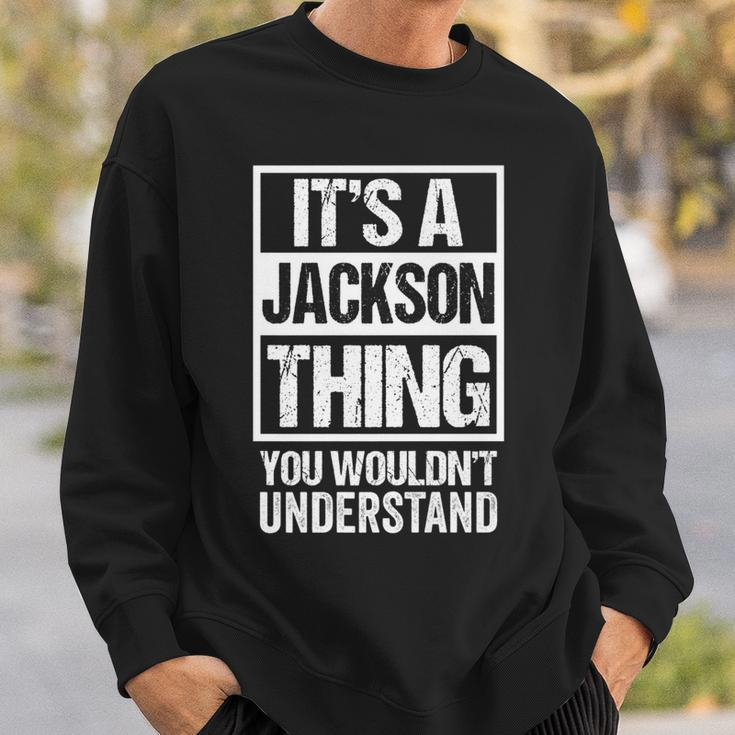 Its A Jackson Thing You Wouldnt Understand - Family Name Sweatshirt Gifts for Him