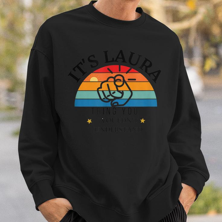 Its A Laura Thing You Wouldnt Understand Funny Quote Sweatshirt Gifts for Him